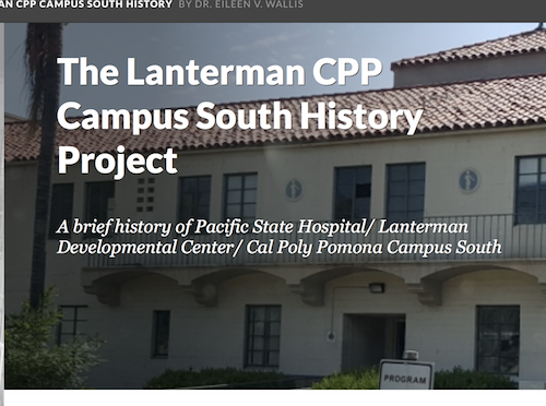The Lanterman CPP Campus South History Project.  A brief history of Pacific State Hospital/Lanterman Developmental Center / Cal Poly Pomona Campus South