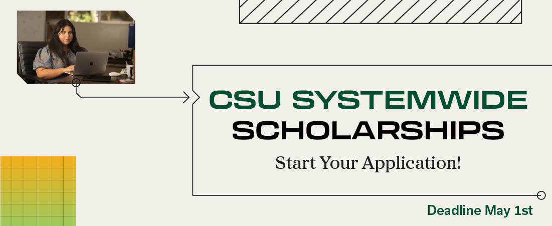 CSU Systemwide Scholarships. Start your application! Deadline May 1st.